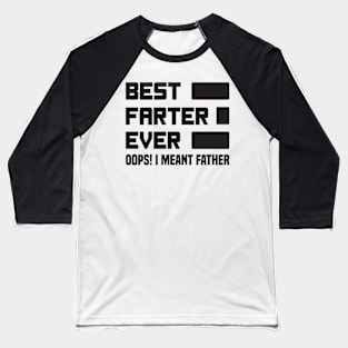 Best Farter Ever Oops I Meant Father, Funny Father's Day Baseball T-Shirt